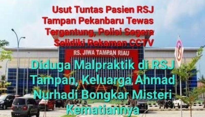 Diduga Malpraktek di RSJ Tampan, Keluarga Ahmad Nurhadi Bongkar Misteri Kematiannya