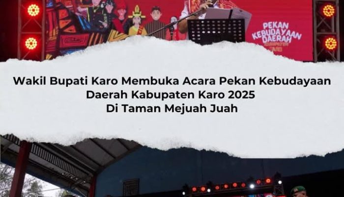 Wakil Bupati Karo Buka Pekan Kebudayaan Daerah 2025 dan Lantik Forum Pelestarian Budaya