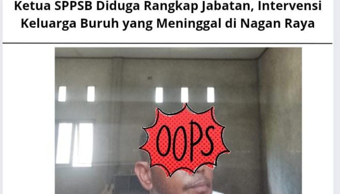 Ketua SPPSB Diduga Rangkap Jabatan, Intervensi Keluarga Buruh yang Meninggal di Nagan Raya