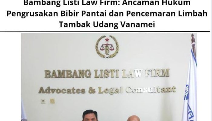 Bambang Listi Law Firm: Ancaman Hukum Pengrusakan Bibir Pantai dan Pencemaran Limbah Tambak Udang Vanamei