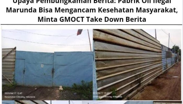 Upaya Pembungkaman Berita: Pabrik Oli Ilegal Marunda Bisa Mengancam Kesehatan Masyarakat, Minta GMOCT Take Down Berita
