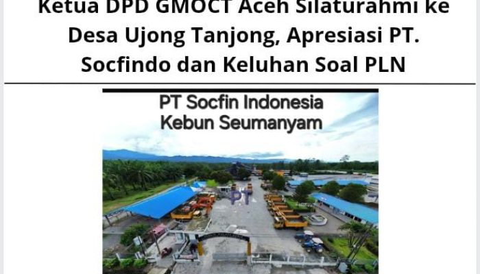 Ketua DPD GMOCT Aceh Silaturahmi ke Desa Ujong Tanjong, Apresiasi PT. Socfindo dan Keluhan Soal PLN