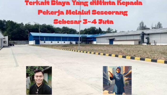 PT SGI di Pertanyakan Publik, Terkait Biaya Yang di Minta Kepada Pekerja Melalui Seseorang Sebesar Rp.3-4 Juta Rupiah?