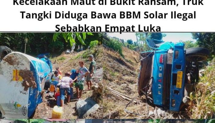 Kecelakaan Maut di Bukit Ransam, Truk Tangki Diduga Bawa BBM Solar Ilegal Sebabkan Empat Luka