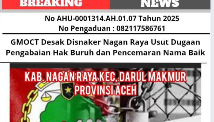 GMOCT Desak Disnaker Nagan Raya Usut Dugaan Pengabaian Hak Buruh dan Pencemaran Nama Baik