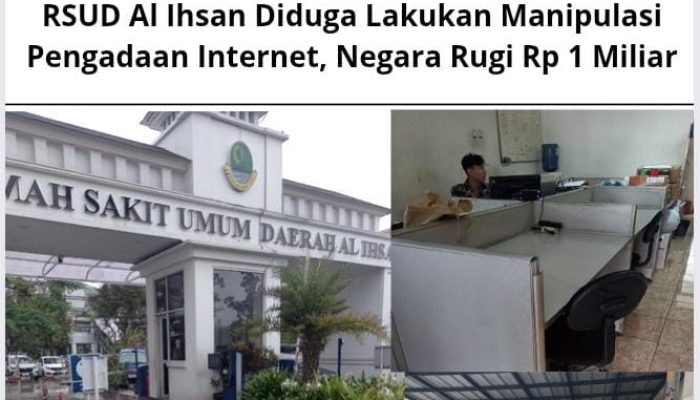 RSUD Al Ihsan Diduga Lakukan Manipulasi Pengadaan Internet, Negara Rugi Rp 1 Miliar