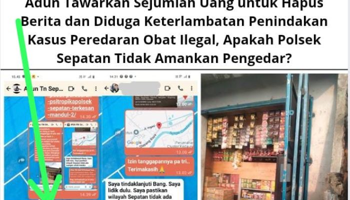 Adun Tawarkan Sejumlah Uang utk Hapus Berita&Diduga Keterlambatan Penindakan Kasus Peredaran Obat Ilegal, Apakah Polsek Sepatan Tdk Amankan Pengedar?