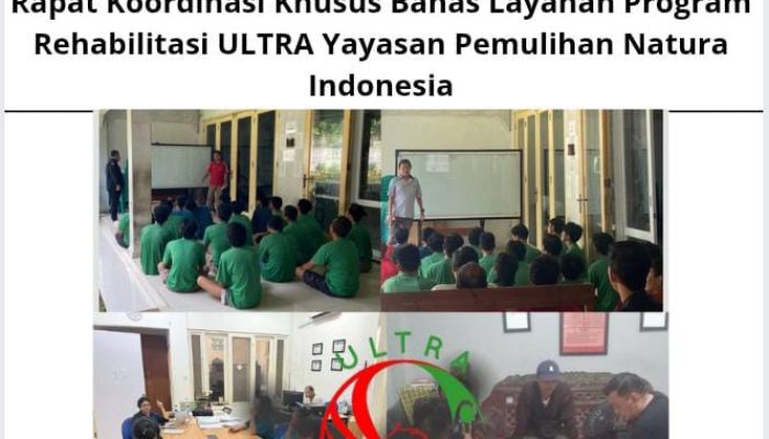 Rapat Koordinasi Khusus Bahas Layanan Program Rehabilitasi ULTRA Yayasan Pemulihan Natura Indonesia