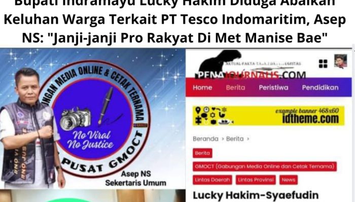 Bupati Indramayu Lucky Hakim Diduga Abaikan Keluhan Warga Terkait PT Tesco Indomaritim, Asep NS: “Janji-janji Pro Rakyat Di Met Manise Bae”