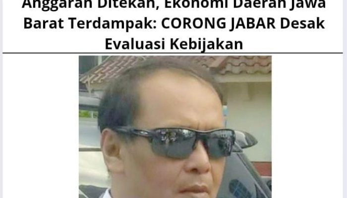 Anggaran Ditekan, Ekonomi Daerah Jawa Barat Terdampak: CORONG JABAR Desak Evaluasi Kebijakan