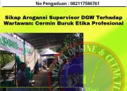 Sikap Arogansi Supervisor DGW Terhadap Wartawan: Cermin Buruk Etika Profesional