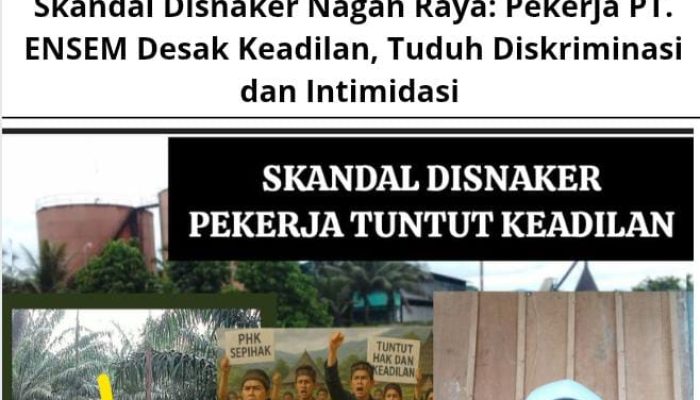 Skandal Disnaker Nagan Raya: Pekerja PT. ENSEM Desak Keadilan, Tuduh Diskriminasi dan Intimidasi