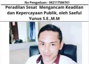Peradilan Sesat Mengancam Keadilan dan Kepercayaan Publik, oleh Saeful Yunus S.E.,M.M