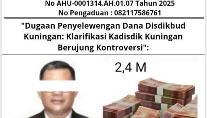 “Dugaan Penyelewengan Dana Disdikbud Kuningan: Klarifikasi Kadisdik Kuningan Berujung Kontroversi”