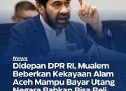 Dihadapan DPR-RI,Muallem Ungkapkan Kekayaan Alam Aceh Mampu Bayarkan Hutang Negara.