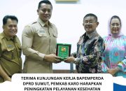 Terima Kunjungan Kerja Bapemperda DPRD Sumut, Pemkab Karo Harapkan Peningkatan Pelayanan Kesehatan