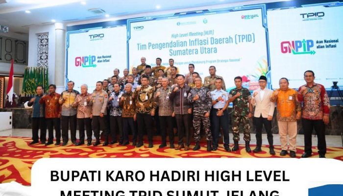Bupati Karo Hadiri High Level Meeting TPID Sumut Jelang Ramadan dan Idulfitri