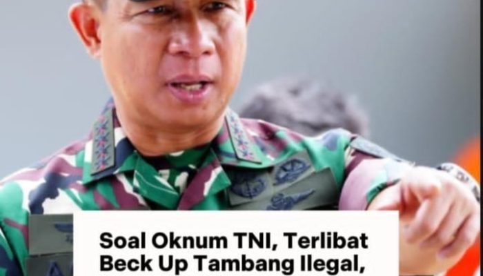 Panglima TNI Agus Subianto Mengancam Pecat Oknum TNI yang Halangi Razia Tambang Ilegal ‎