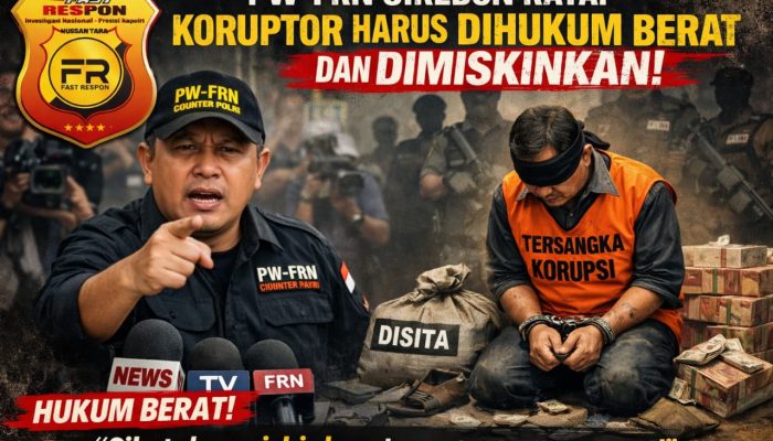 PW-FRN Counter Polri Cirebon Raya: Koruptor Harus Dihukum Berat dan Dimiskinkan!