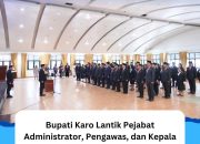 Bupati Karo Lantik Pejabat Administrator, Pengawas, dan Kepala UPTD Puskesmas
