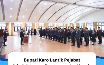 Bupati Karo Lantik Pejabat Administrator, Pengawas, dan Kepala UPTD Puskesmas