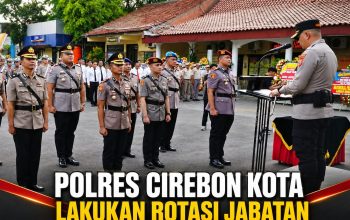 Polres Cirebon Kota Lakukan Rotasi Jabatan untuk Penyegaran Organisasi ‎