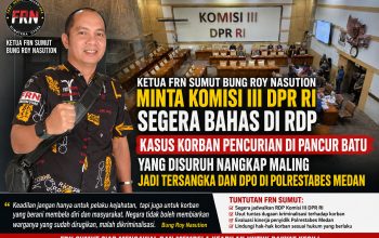 Ketua Fast Respon Nusantara (FRN) Sumatera Utara, Roy Nasution : Sudah Saat Nya Komisi III DPR RI Campur Tangan Membuka Kasus Viral Korban Nangkap Maling Jadi Tersangka di RDP