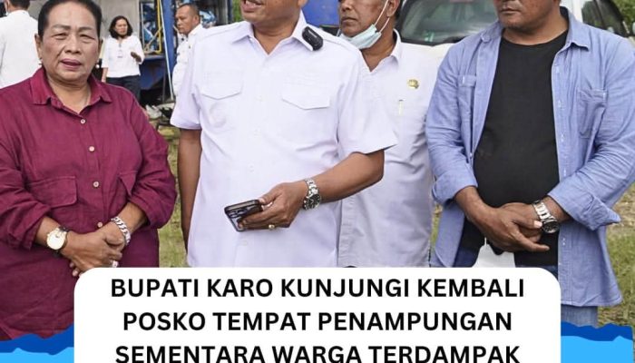 Bupati Karo Kunjungi Kembali Posko Tempat Penampungan Sementara Warga Terdampak Erupsi Sinabung